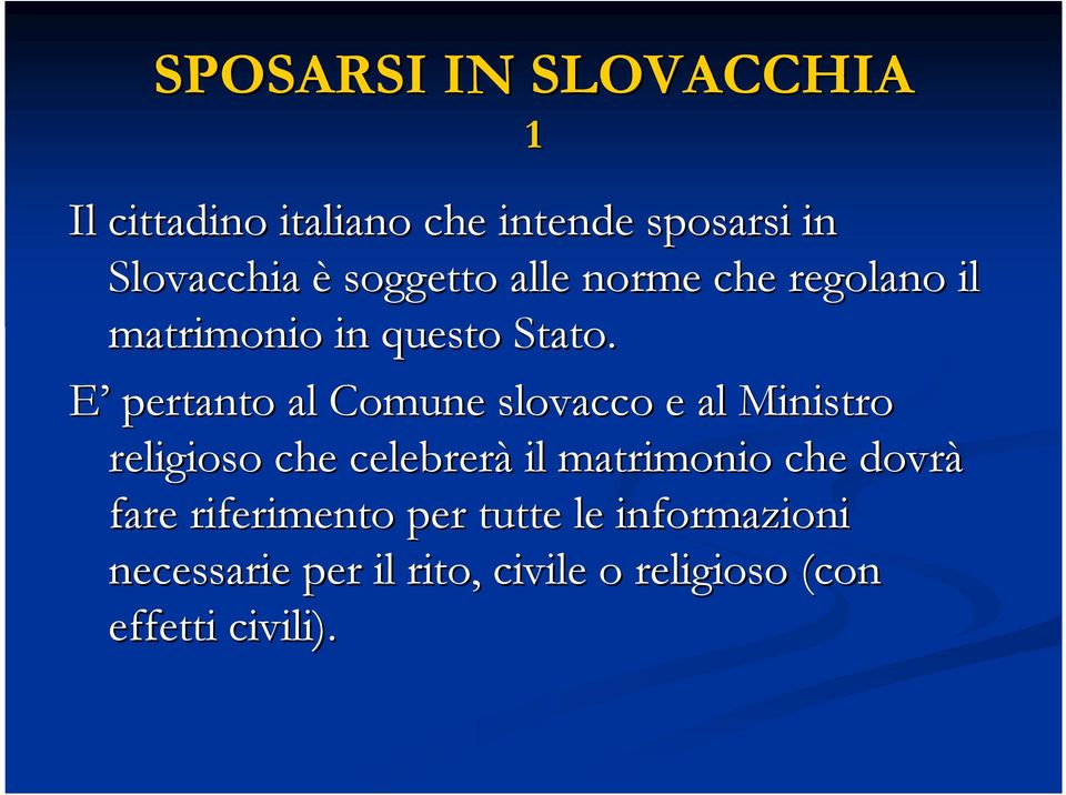 E pertanto al Comune slovacco e al Ministro religioso che celebrerà il