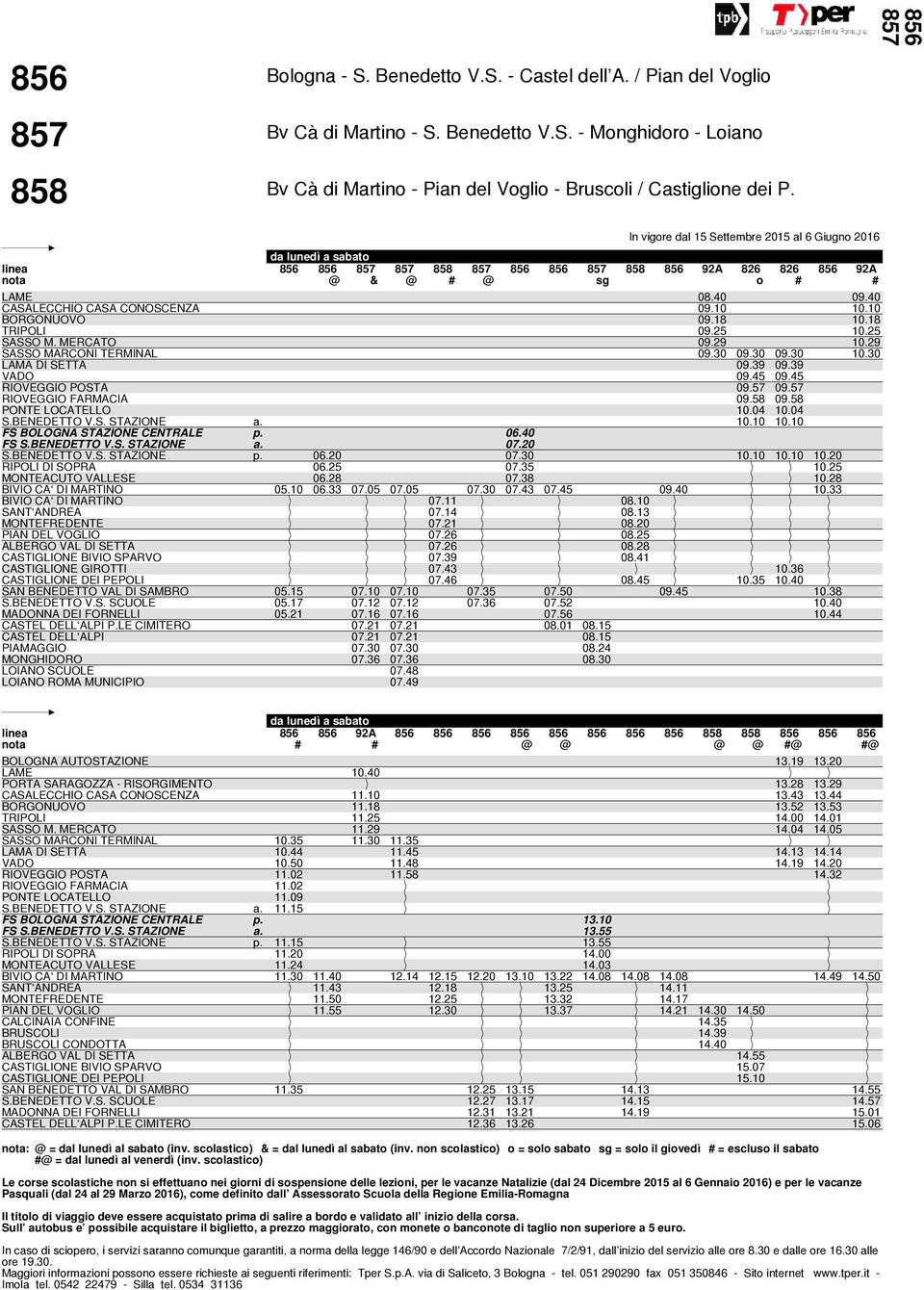 10 FS BOLOGNA STAZIONE CENTRALE p. 06.40 FS S.BENEDETTO V.S. STAZIONE a. 07.20 S.BENEDETTO V.S. STAZIONE p. 06.20 07.30 10.10 10.10 10.20 RIPOLI DI SOPRA 06.25 07.35 10.25 MONTEACUTO VALLESE 06.28 07.