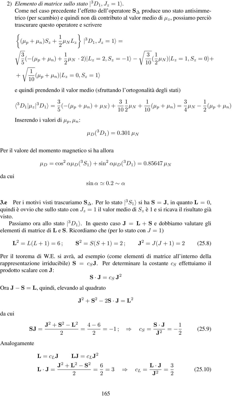 scrivere {(µ p + µ n )S z + µ NL z } D, J z = = 5 ( (µ p + µ n ) + µ N ) L z =, S z = + 0 (µ p + µ n ) L z = 0, S z = 0 ( µ N ) L z =, S z = 0 + e quindi prendendo il valor medio (sfruttando l