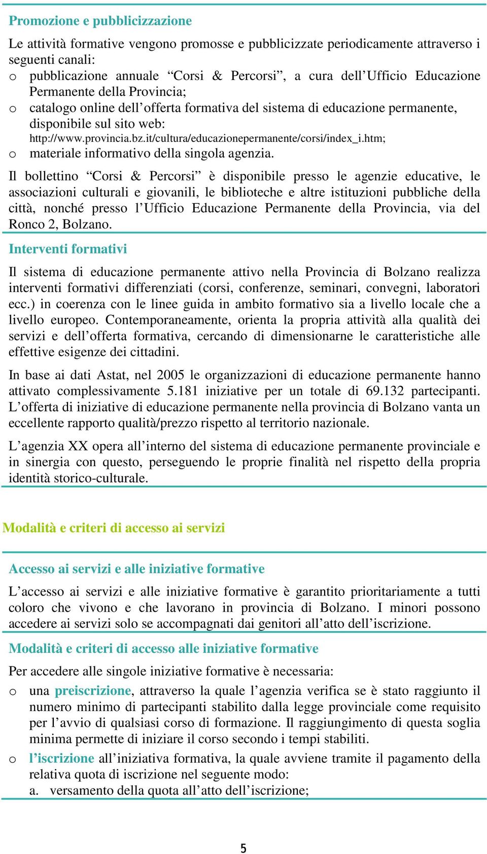 it/cultura/educazionepermanente/corsi/index_i.htm; o materiale informativo della singola agenzia.