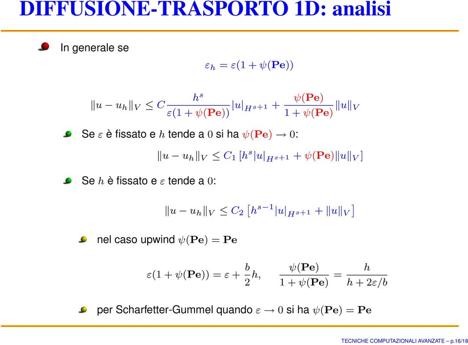 ψ(pe) u V ] u u h V C 2 [ h s u H s+ + u V ] nel caso upwind ψ(pe) = Pe ε( + ψ(pe)) = ε + b 2 h, ψ(pe) +