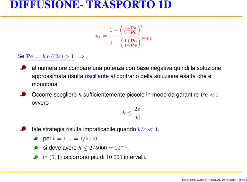 scegliere h sufficientemente piccolo in modo da garantire Pe < ovvero h 2ε b tale strategia risulta impraticabile quando