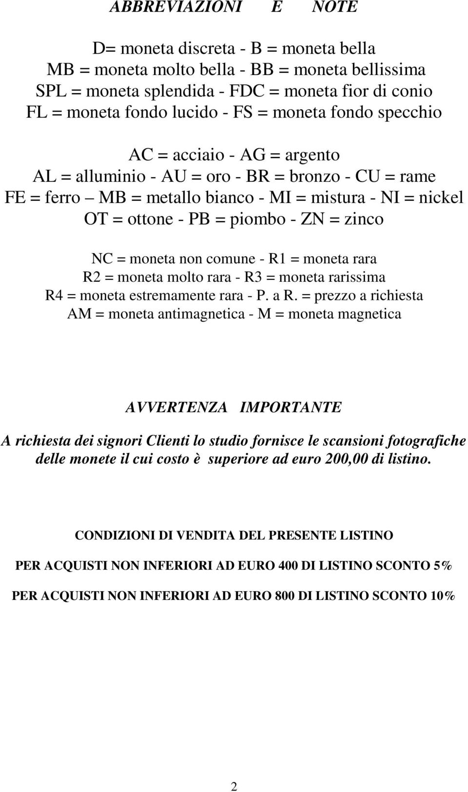 moneta non comune - R1 = moneta rara R2 = moneta molto rara - R3 = moneta rarissima R4 = moneta estremamente rara - P. a R.