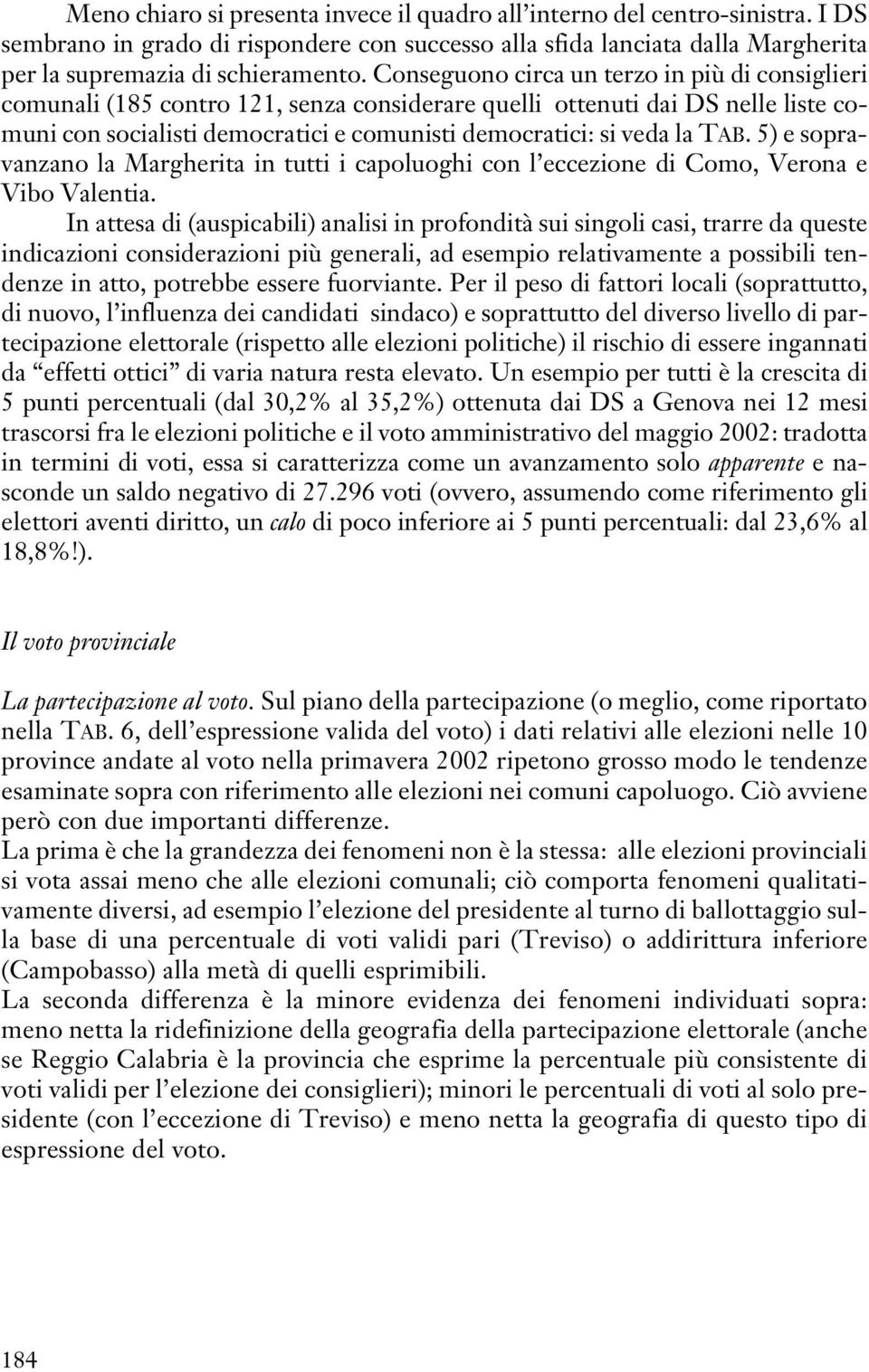 TAB. 5) e sopravanzano la Margherita in tutti i capoluoghi con l eccezione di Como, Verona e Vibo Valentia.