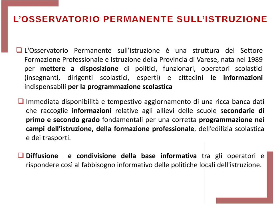 aggiornamento di una ricca banca dati che raccoglie informazioni relative agli allievi delle scuole secondarie di primo e secondo grado fondamentali per una corretta programmazione nei campi dell