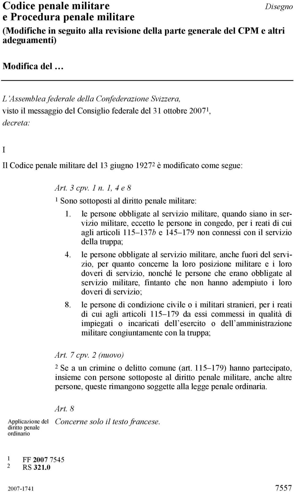 1, 4 e 8 1 Sono sottoposti al diritto penale militare: 1.