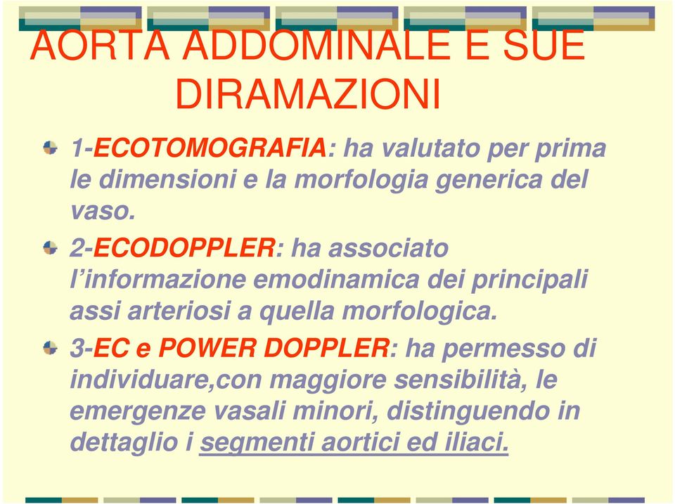 2-ECODOPPLER: ha associato l informazione emodinamica dei principali assi arteriosi a quella