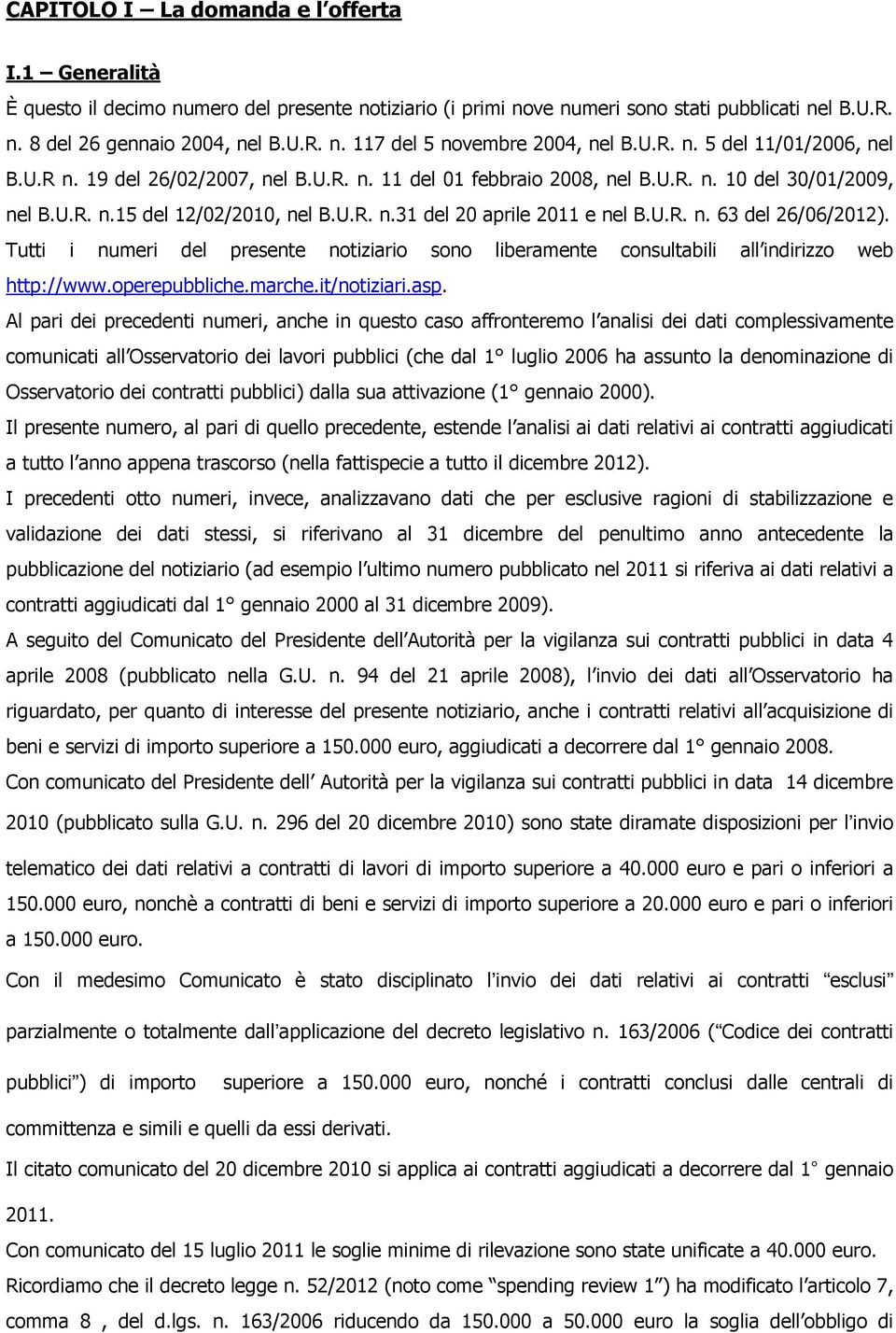 U.R. n. 63 del 26/06/2012). Tutti i numeri del presente notiziario sono liberamente consultabili all indirizzo web http://www.operepubbliche.marche.it/notiziari.asp.