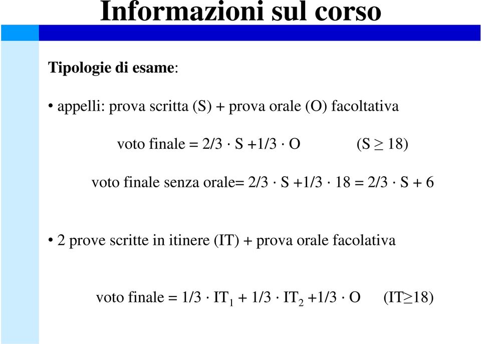 finale senza orale= 2/3 S +1/3 18 = 2/3 S + 6 2 prove scritte in itinere