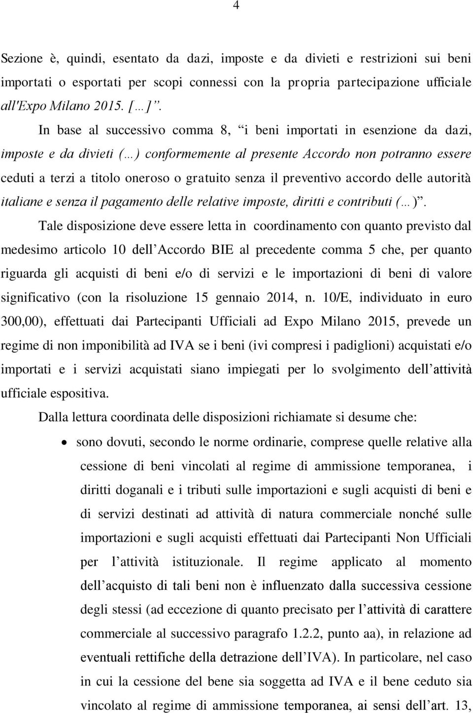 il preventivo accordo delle autorità italiane e senza il pagamento delle relative imposte, diritti e contributi ( ).