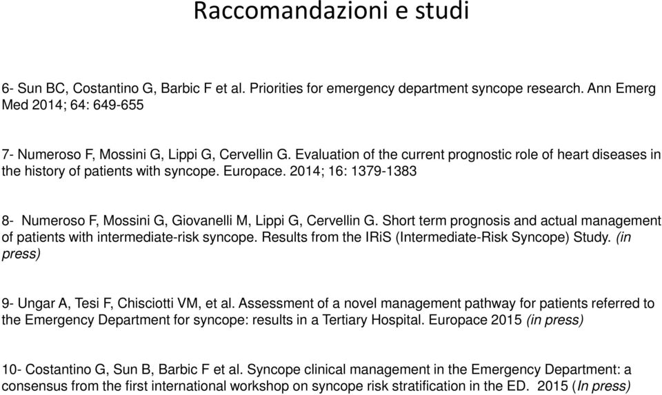 Short term prognosis and actual management of patients with intermediate-risk syncope. Results from the IRiS (Intermediate-Risk Syncope) Study. (in press) 9- Ungar A, Tesi F, Chisciotti VM, et al.