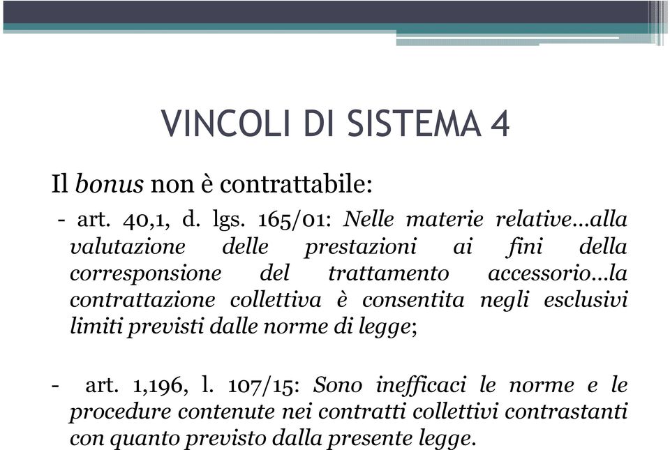 accessorio la contrattazione collettiva è consentita negli esclusivi limiti previsti dalle norme di legge; -