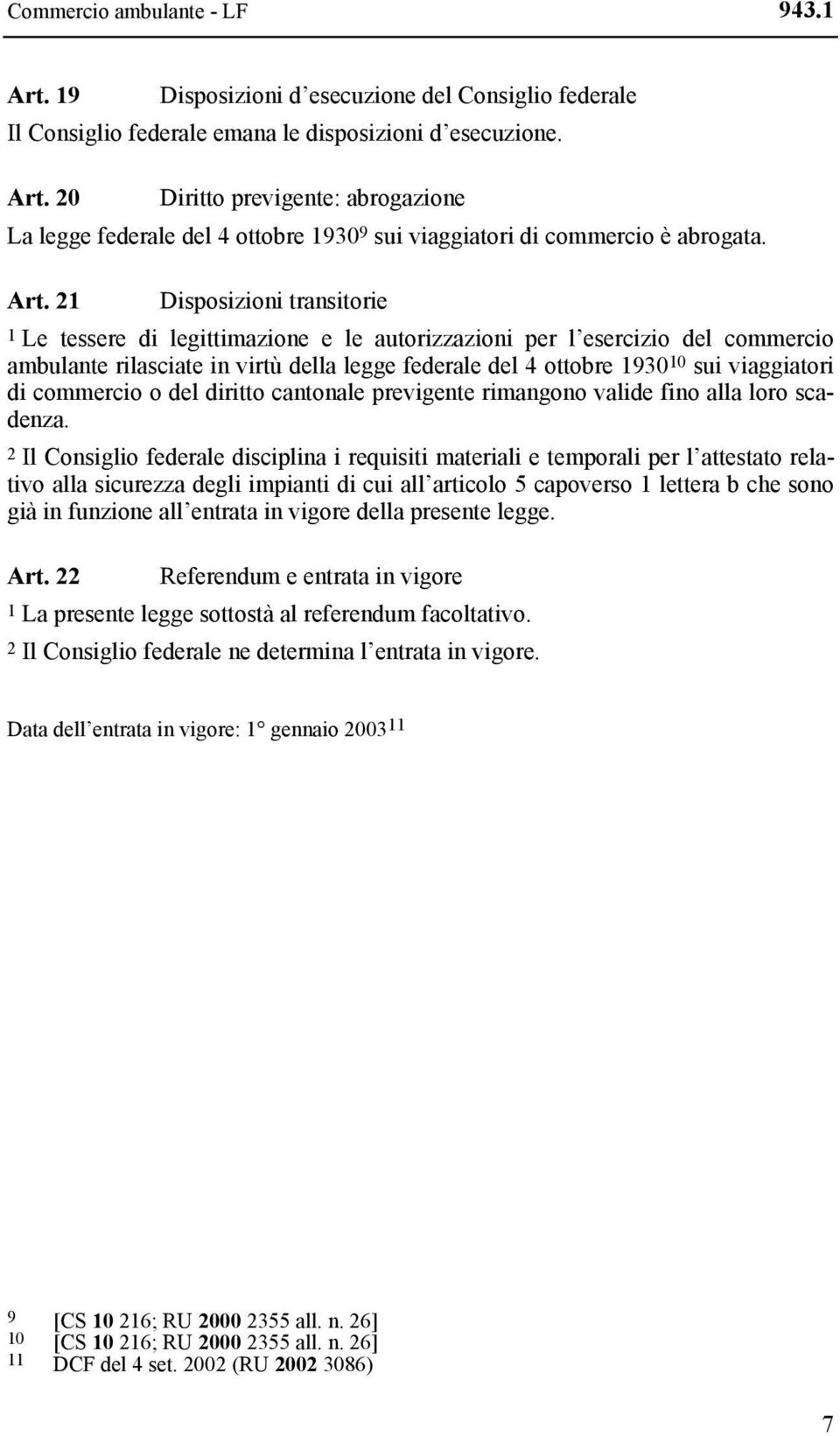 viaggiatori di commercio o del diritto cantonale previgente rimangono valide fino alla loro scadenza.