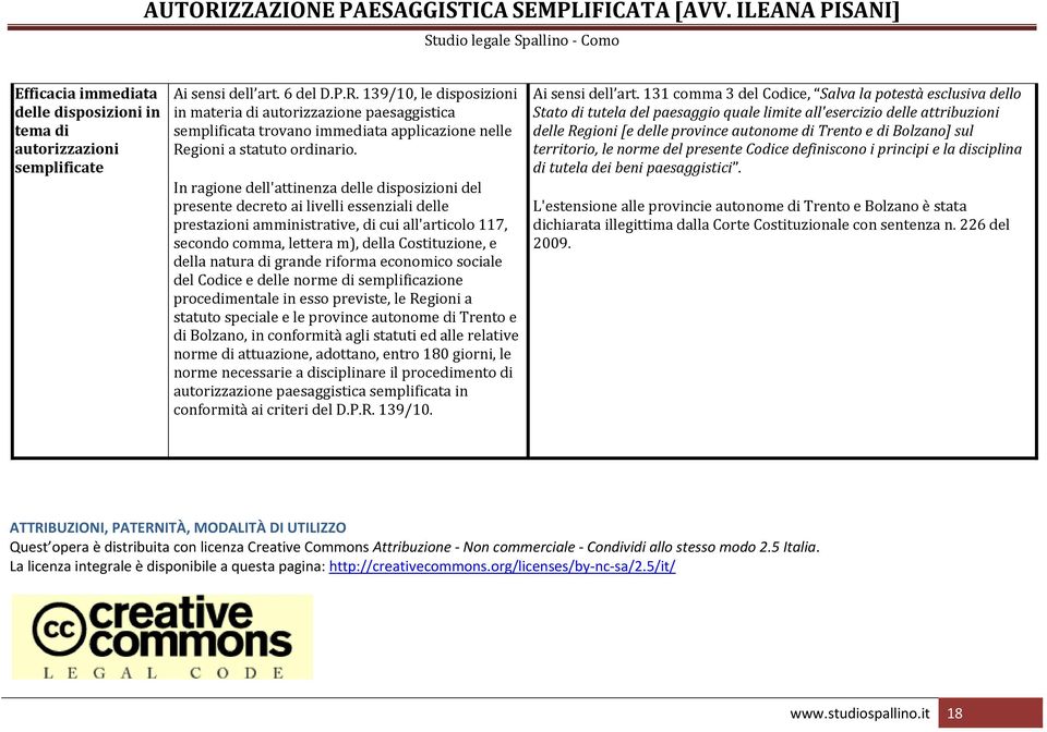 In ragione dell'attinenza delle disposizioni del presente decreto ai livelli essenziali delle prestazioni amministrative, di cui all'articolo 117, secondo comma, lettera m), della Costituzione, e