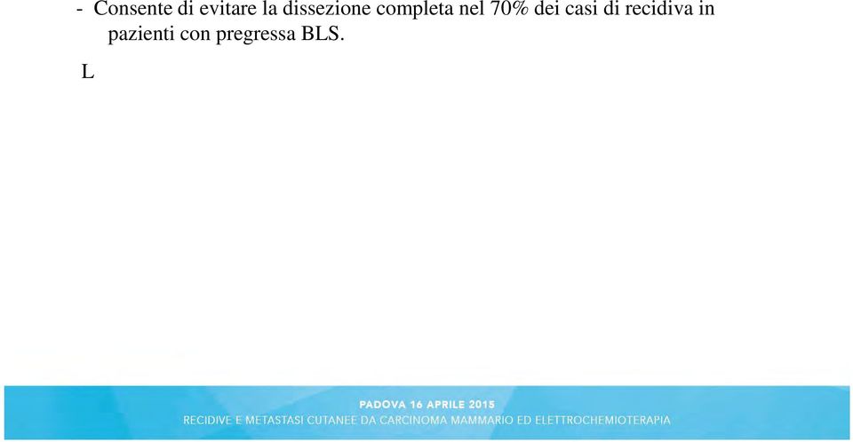 Questi linfonodi non verrebbero identificati se si facesse direttamente la linfoadenectomia nella chirurgia della recidiva.