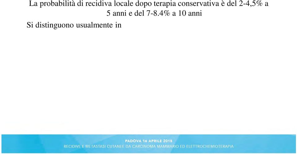 del tumore, hanno biologia più aggressiva, prognosi peggiore del primitivo e sono precoci (<2-3aa) Nuovi Tumori Primitivi (NPT) più rare, si