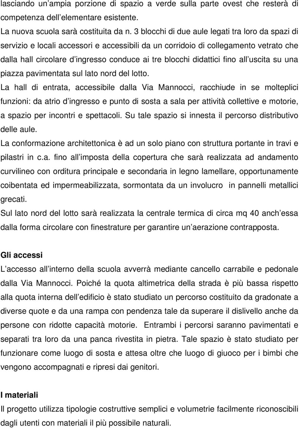 didattici fino all uscita su una piazza pavimentata sul lato nord del lotto.