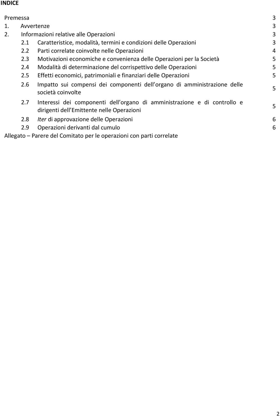 5 Effetti economici, patrimoniali e finanziari delle Operazioni 5 2.6 Impatto sui compensi dei componenti dell organo di amministrazione delle società coinvolte 5 2.