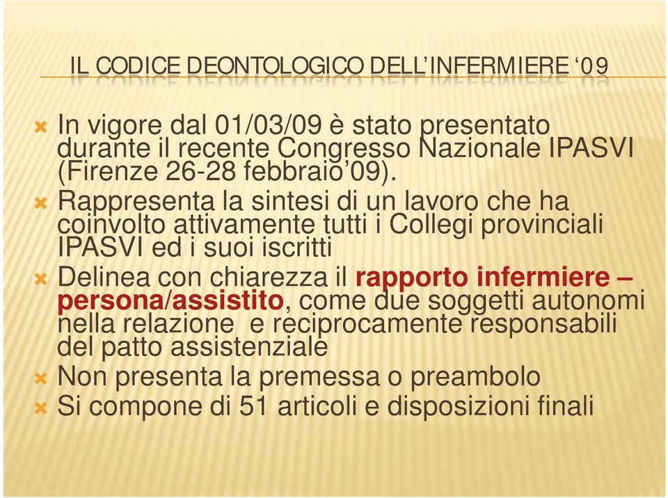 Rappresenta la sintesi di un lavoro che ha coinvolto attivamente tutti i Collegi provinciali IPASVI ed i suoi iscritti Delinea con