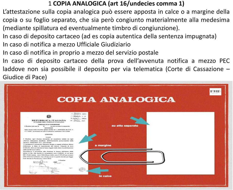 In caso di deposito cartaceo (ad es copia autentica della sentenza impugnata) In caso di notifica a mezzo Ufficiale Giudiziario In caso di notifica in