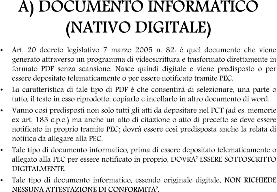 Nasce quindi digitale e viene predisposto o per essere depositato telematicamente o per essere notificato tramite PEC.