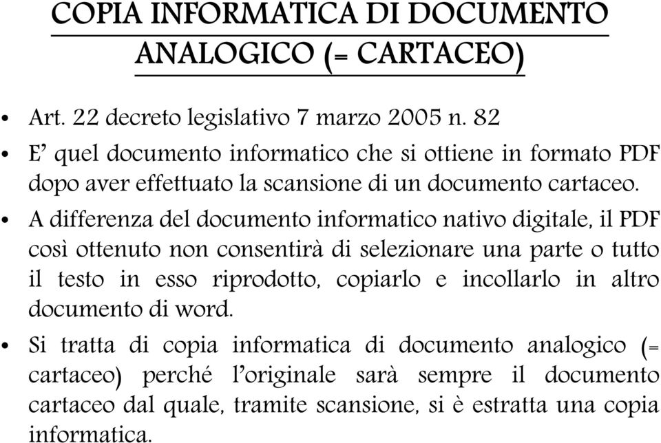 A differenza del documento informatico nativo digitale, il PDF così ottenuto non consentirà di selezionare una parte o tutto il testo in esso