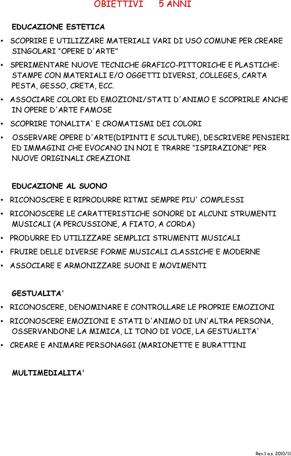 ASSOCIARE COLORI ED EMOZIONI/STATI D'ANIMO E SCOPRIRLE ANCHE IN OPERE D'ARTE FAMOSE SCOPRIRE TONALITA' E CROMATISMI DEI COLORI OSSERVARE OPERE D'ARTE(DIPINTI E SCULTURE), DESCRIVERE PENSIERI ED