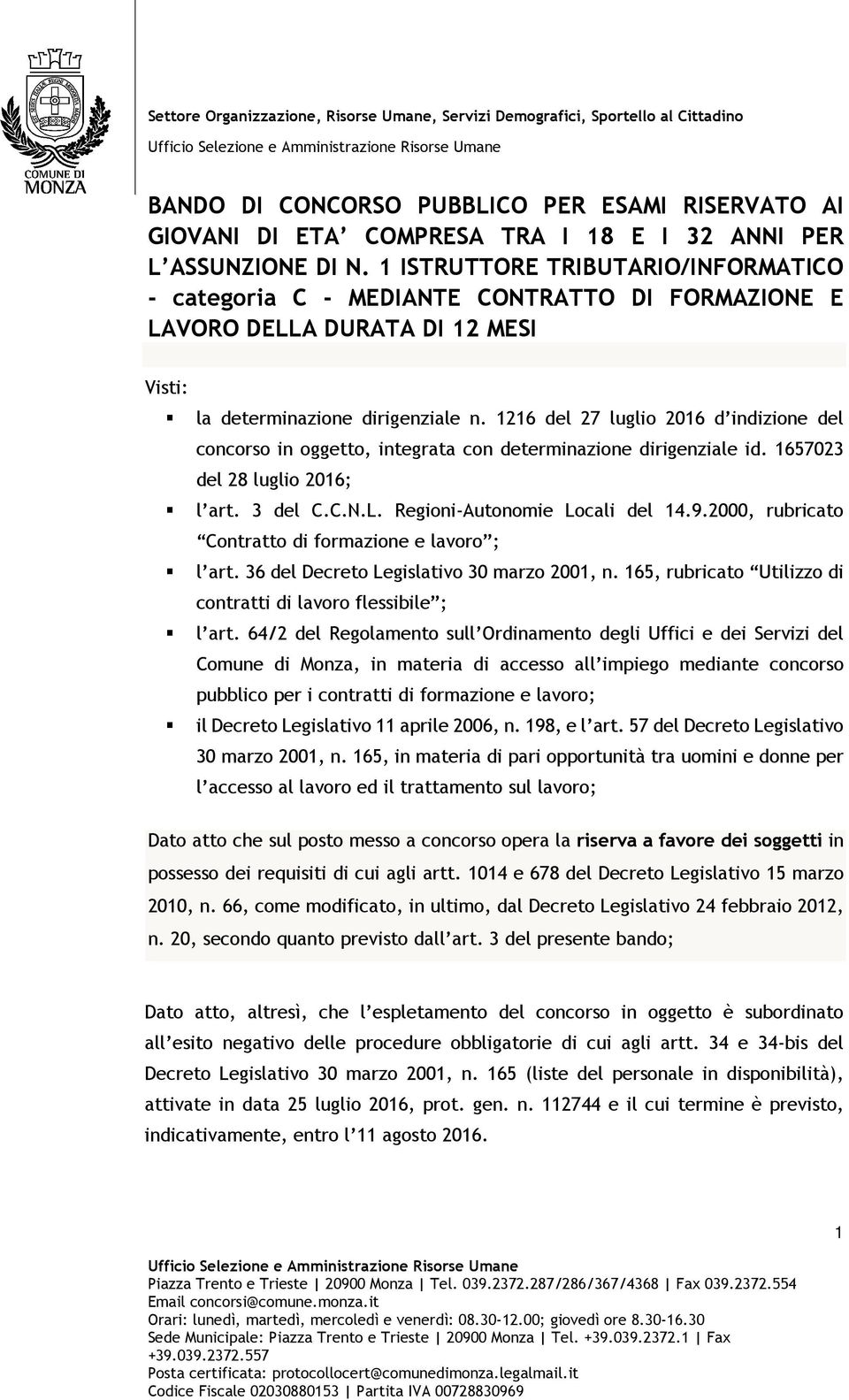 1216 del 27 luglio 2016 d indizione del concorso in oggetto, integrata con determinazione dirigenziale id. 1657023 del 28 luglio 2016; l art. 3 del C.C.N.L. Regioni-Autonomie Locali del 14.9.