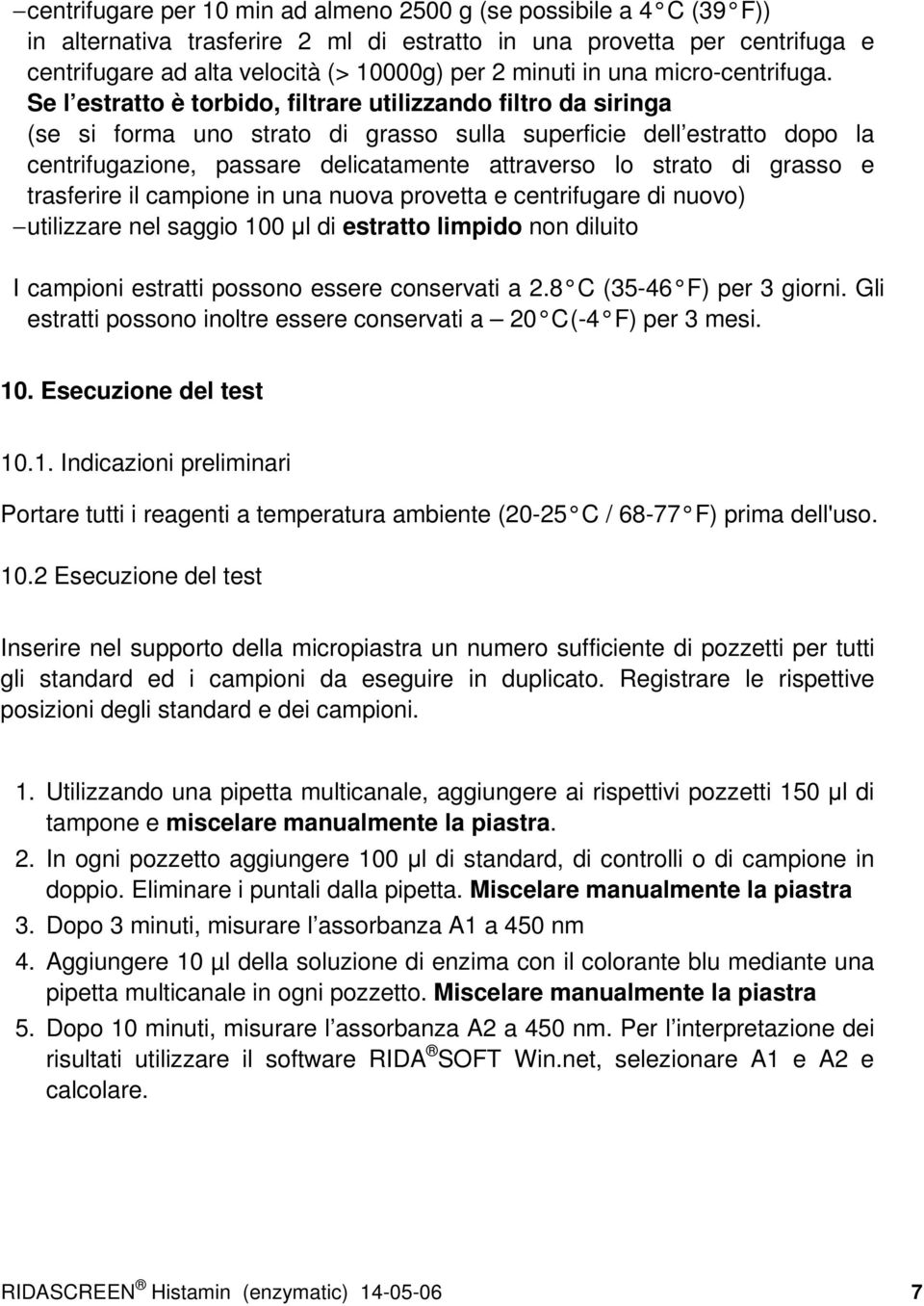 Se l estratto è torbido, filtrare utilizzando filtro da siringa (se si forma uno strato di grasso sulla superficie dell estratto dopo la centrifugazione, passare delicatamente attraverso lo strato di