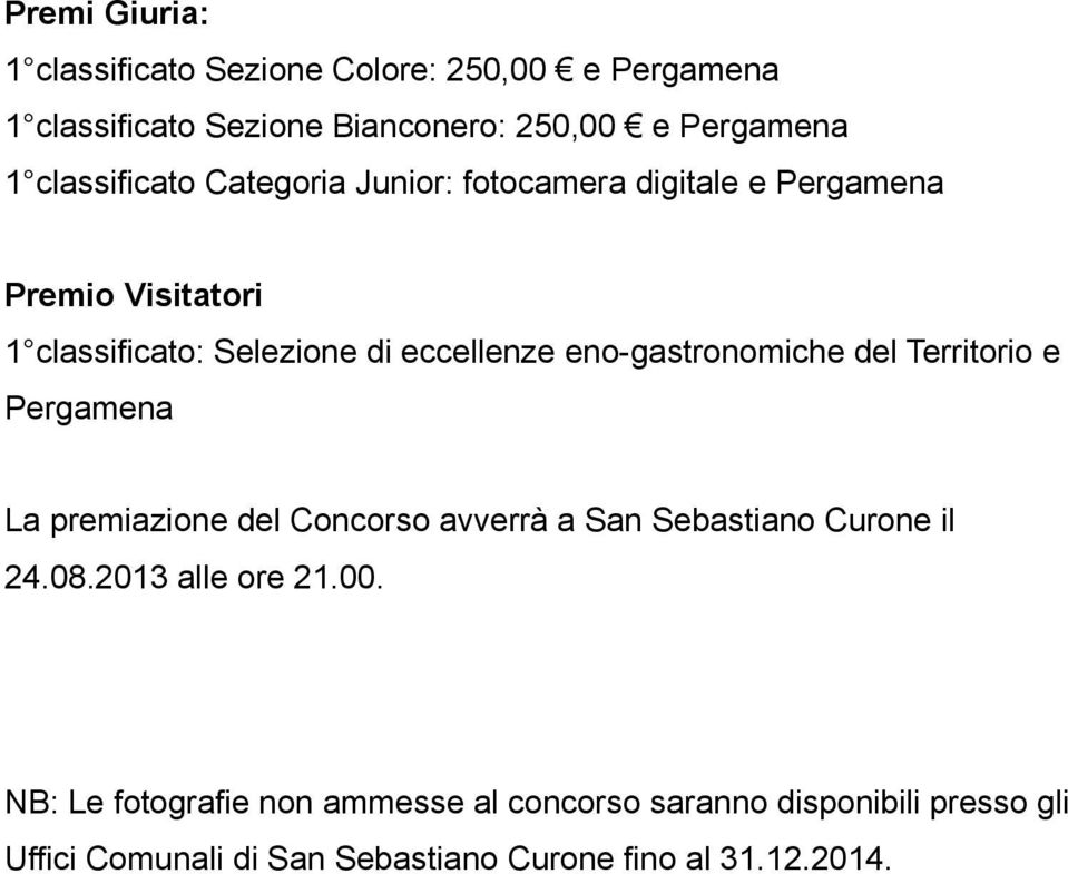 eno-gastronomiche del Territorio e Pergamena La premiazione del Concorso avverrà a San Sebastiano Curone il 24.08.