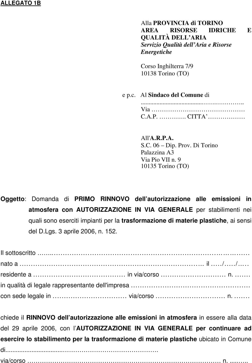 9 10135 Torino (TO) Oggetto: Domanda di PRIMO RINNOVO dell autorizzazione alle emissioni in atmosfera con AUTORIZZAZIONE IN VIA GENERALE per stabilimenti nei quali sono eserciti impianti per la
