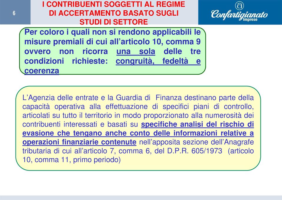 di controllo, articolati su tutto il territorio in modo proporzionato alla numerosità dei contribuenti interessati e basati su specifiche analisi del rischio di evasione che tengano anche conto