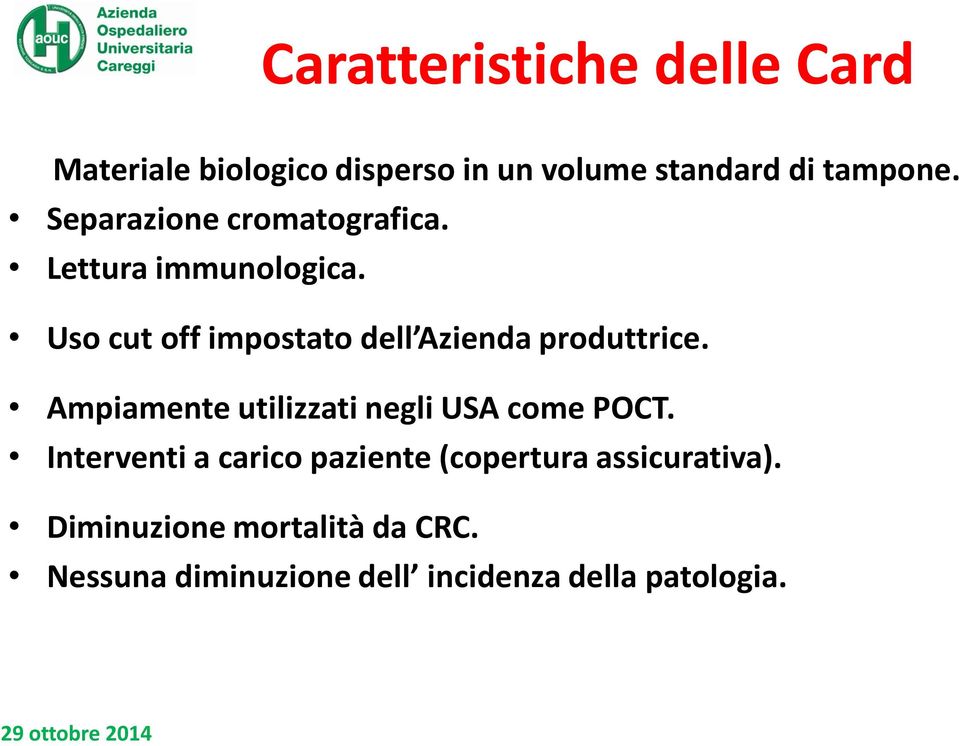 Uso cut off impostato dell Azienda produttrice. Ampiamente utilizzati negli USA come POCT.