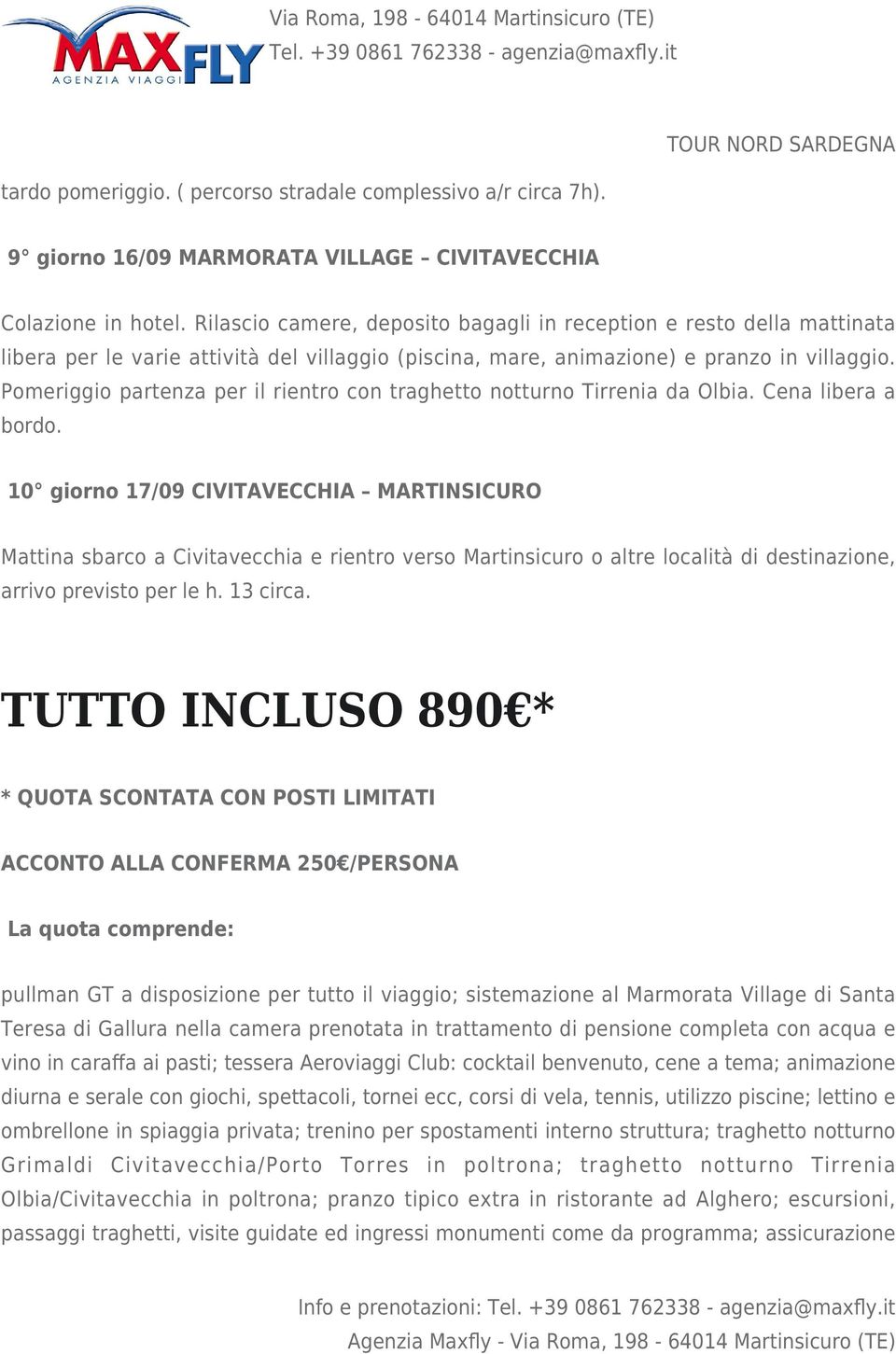 Pomeriggio partenza per il rientro con traghetto notturno Tirrenia da Olbia. Cena libera a bordo.