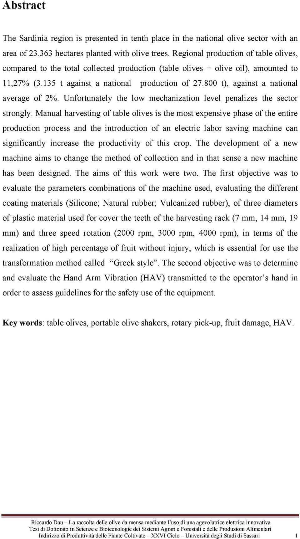 800 t), against a national average of 2%. Unfortunately the low mechanization level penalizes the sector strongly.