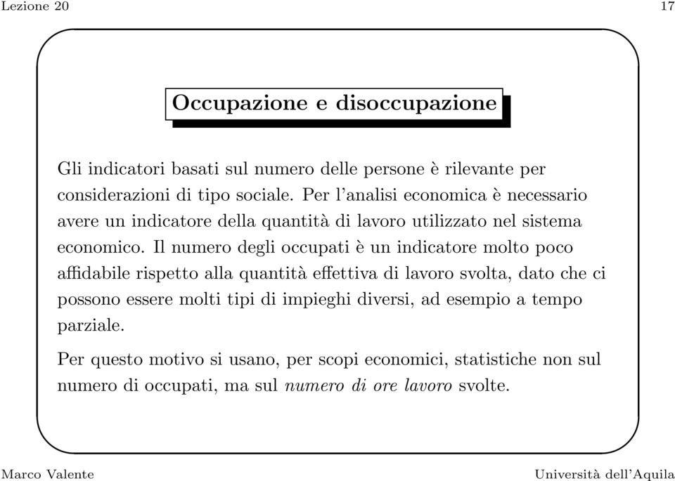 Il numero degli occupati è un indicatore molto poco affidabile rispetto alla quantità effettiva di lavoro svolta, dato che ci possono essere