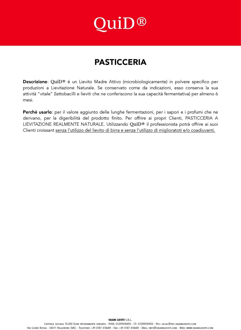 Perché usarlo: per il valore aggiunto delle lunghe fermentazioni, per i sapori e i profumi che ne derivano, per la digeribilità del prodotto finito.