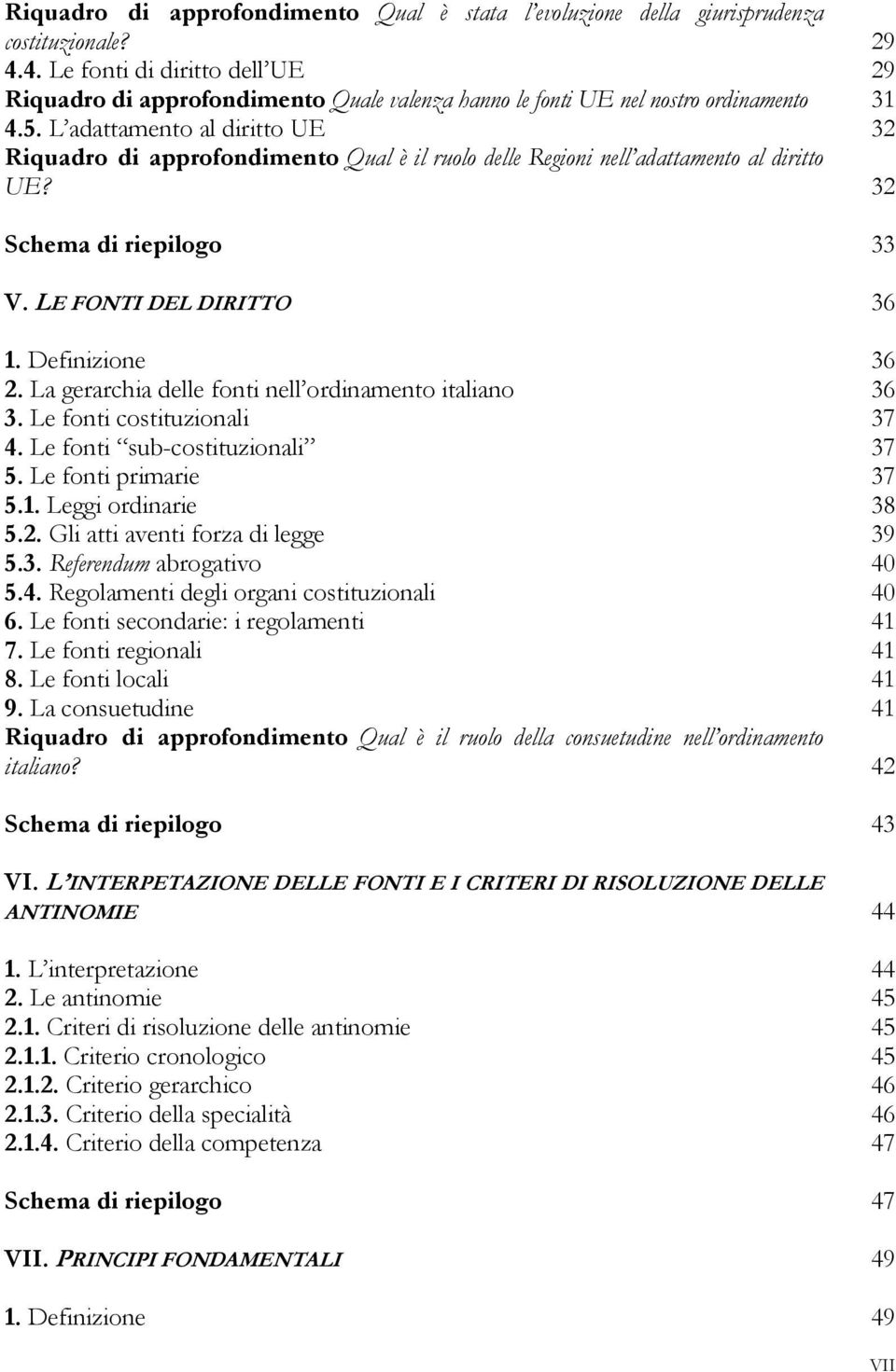 L adattamento al diritto UE 32 Riquadro di approfondimento Qual è il ruolo delle Regioni nell adattamento al diritto UE? 32 Schema di riepilogo 33 V. LE FONTI DEL DIRITTO 36 1. Definizione 36 2.