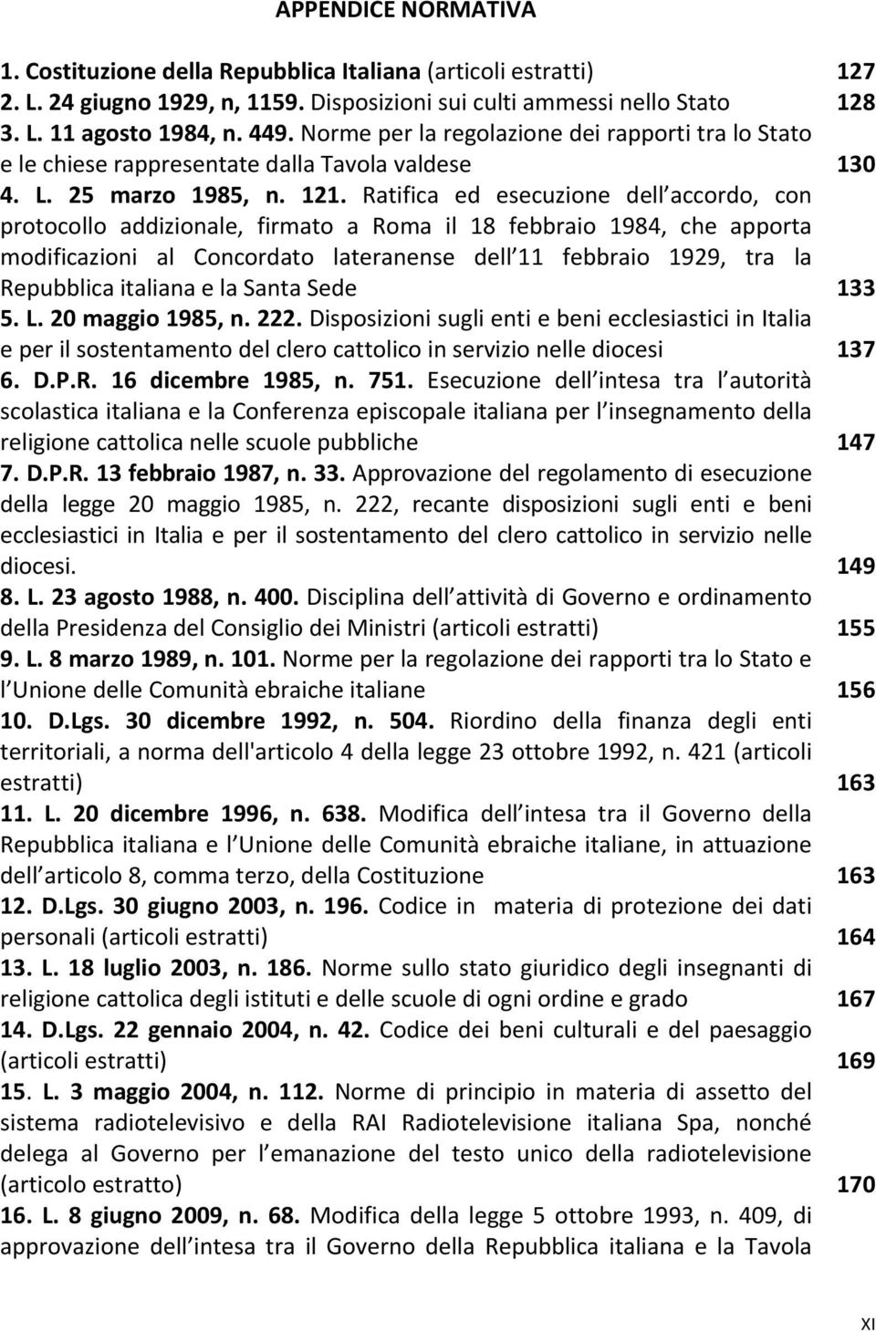 Ratifica ed esecuzione dell accordo, con protocollo addizionale, firmato a Roma il 18 febbraio 1984, che apporta modificazioni al Concordato lateranense dell 11 febbraio 1929, tra la Repubblica