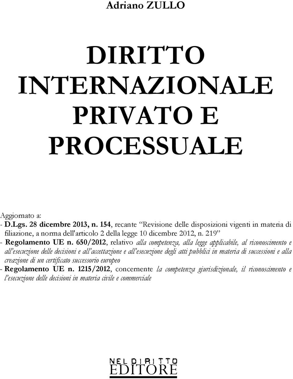 650/2012, relativo alla competenza, alla legge applicabile, al riconoscimento e all esecuzione delle decisioni e all accettazione e all esecuzione degli atti