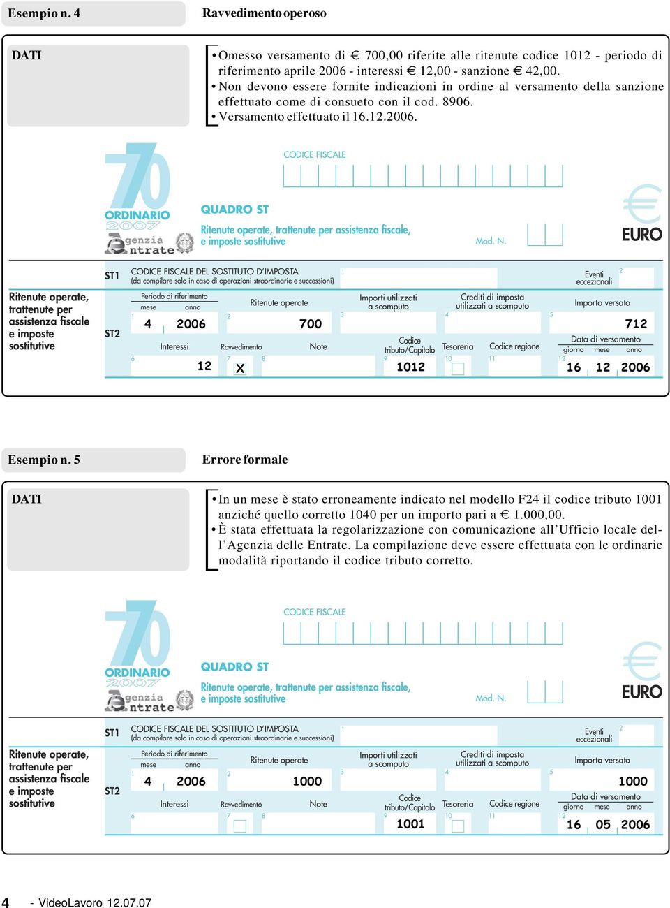 , ST ST DEL SOSTITUTO D IMPOSTA 4 00 700 tributo/capitolo Tesoreria regione giorno 0 X 0 7 00 Esempio n.