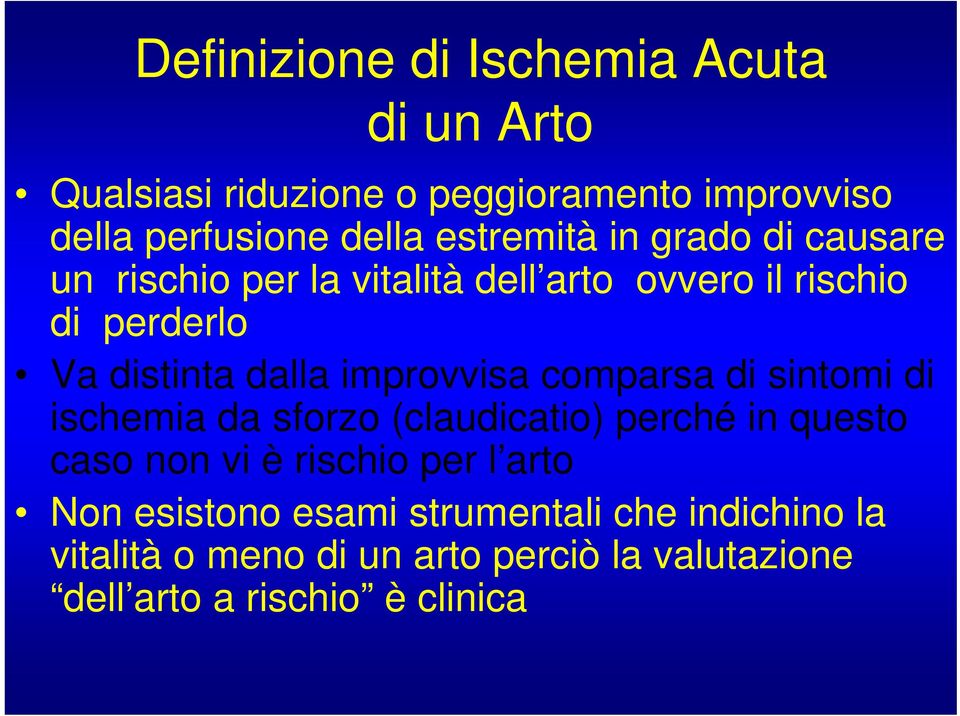 improvvisa comparsa di sintomi di ischemia da sforzo (claudicatio) perché in questo caso non vi è rischio per l arto