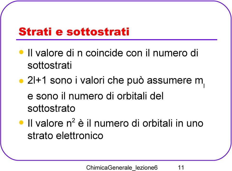 numero di orbitali del sottostrato Il valore n 2 è il numero