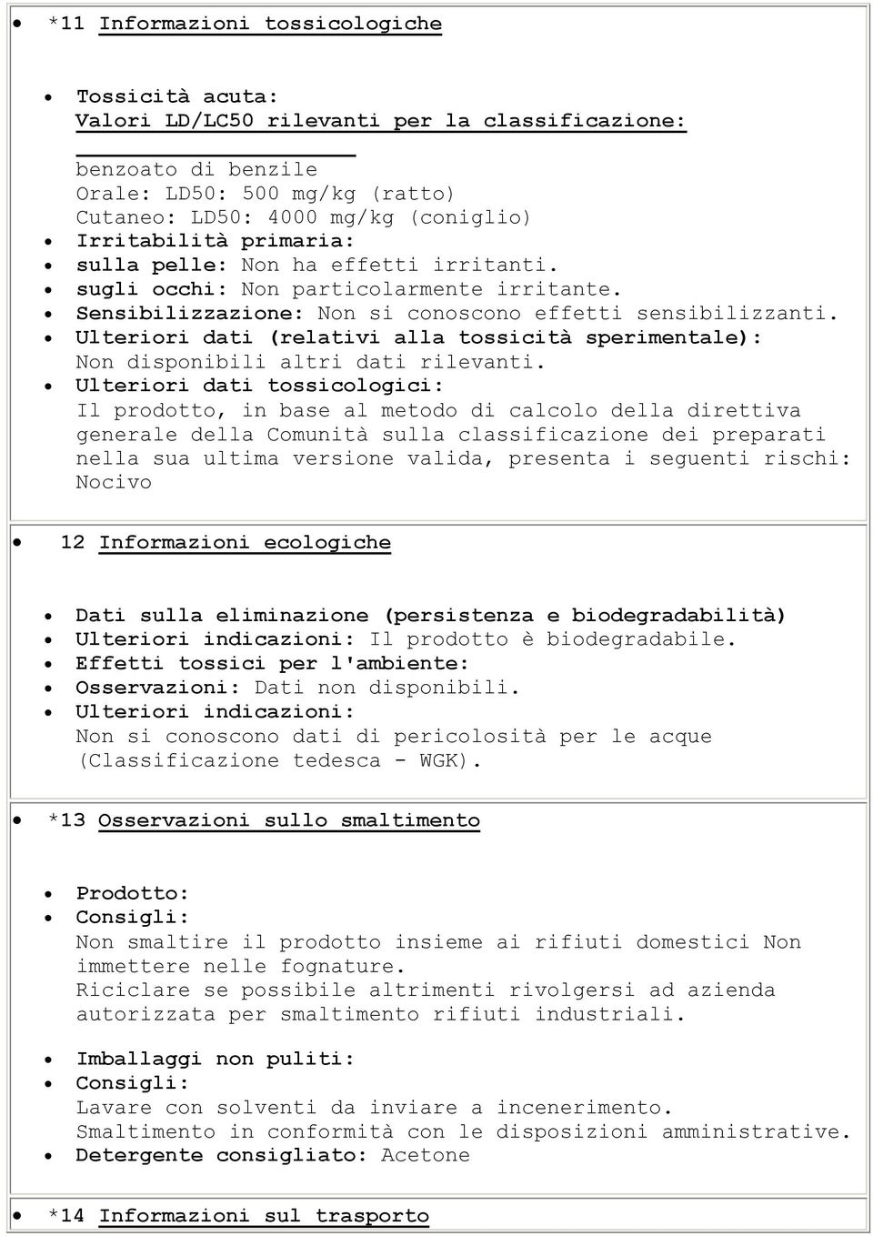 Ulteriori dati (relativi alla tossicità sperimentale): Non disponibili altri dati rilevanti.