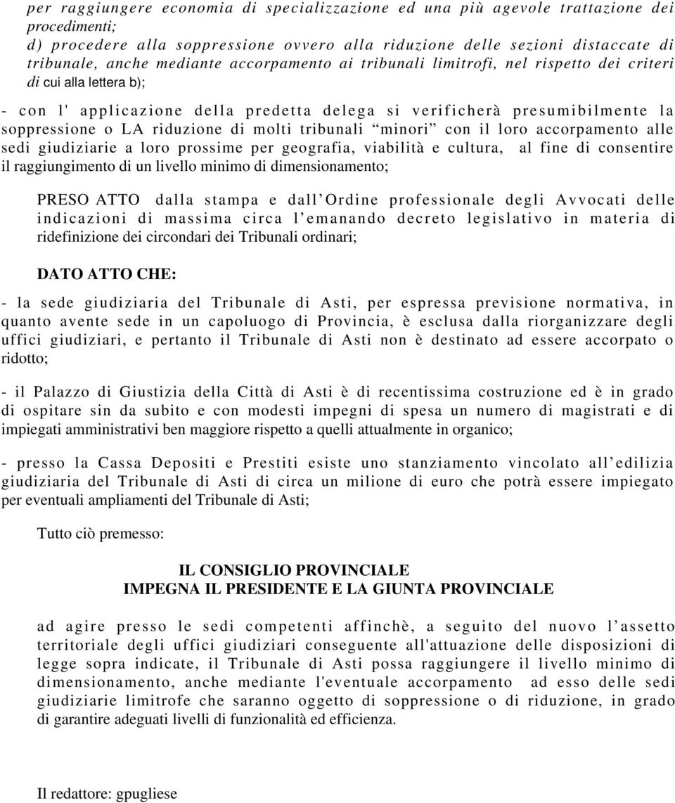 riduzione di molti tribunali minori con il loro accorpamento alle sedi giudiziarie a loro prossime per geografia, viabilità e cultura, al fine di consentire il raggiungimento di un livello minimo di