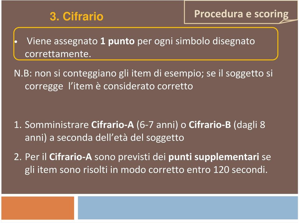 Somministrare Cifrario-A(6-7 anni) o Cifrario-B(dagli 8 anni) a seconda dell età del soggetto 2.
