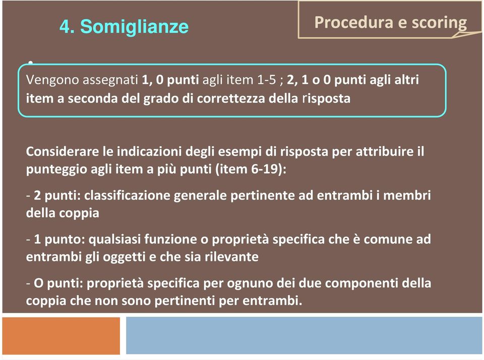 -2 punti: classificazione generale pertinente ad entrambi i membri della coppia -1 punto: qualsiasi funzione o proprietàspecifica che ècomune