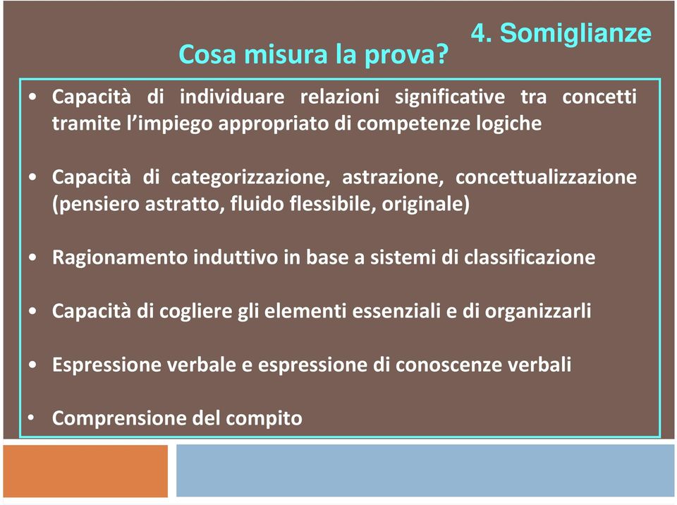 logiche Capacità di categorizzazione, astrazione, concettualizzazione (pensiero astratto, fluido flessibile,