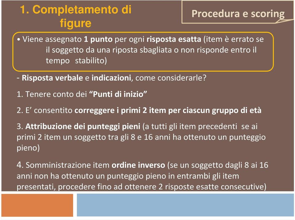 E consentito correggere i primi 2 item per ciascun gruppo di età 3.