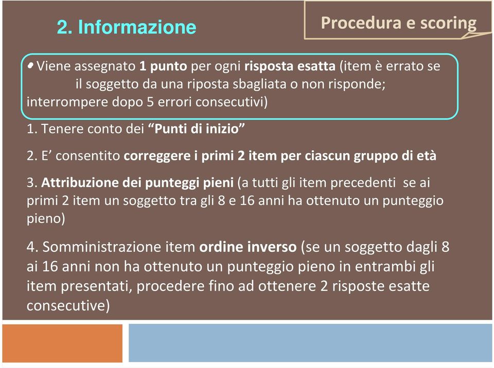 Attribuzione deipunteggi pieni(a tutti gli item precedenti se ai primi 2 item un soggetto tra gli 8 e 16 anni ha ottenuto un punteggio pieno) 4.